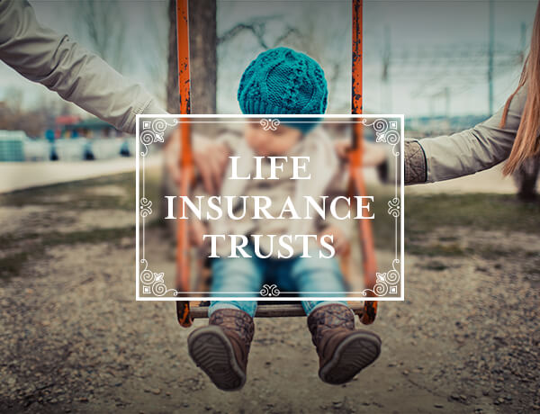 A Primer on Irrevocable Life Insurance Trusts